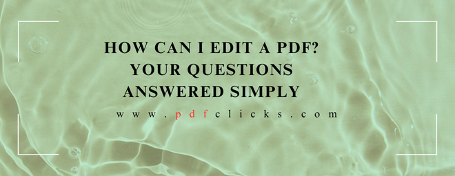 How Can I Edit a PDF? Your Questions Answered Simply
